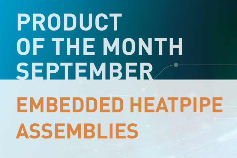 Product of the month September 2024: EMBEDDED HEATPIPE ASSEMBLIES